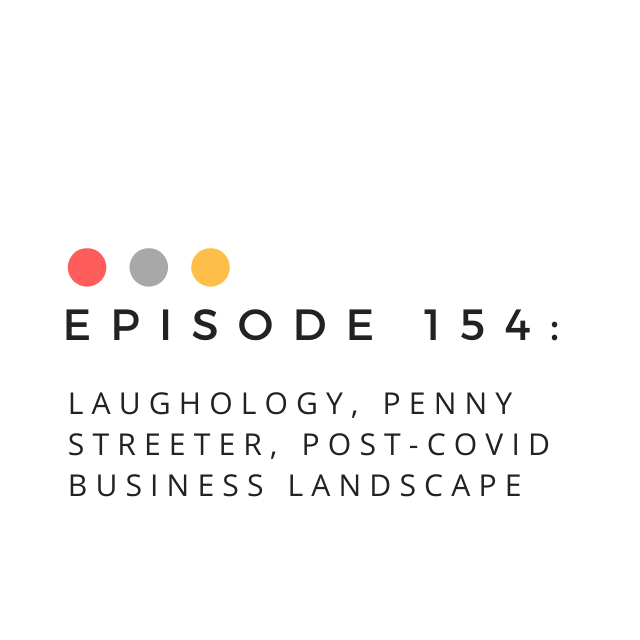 Episode 154: Laughology, Penny Streeter, post-covid business landscape</a>