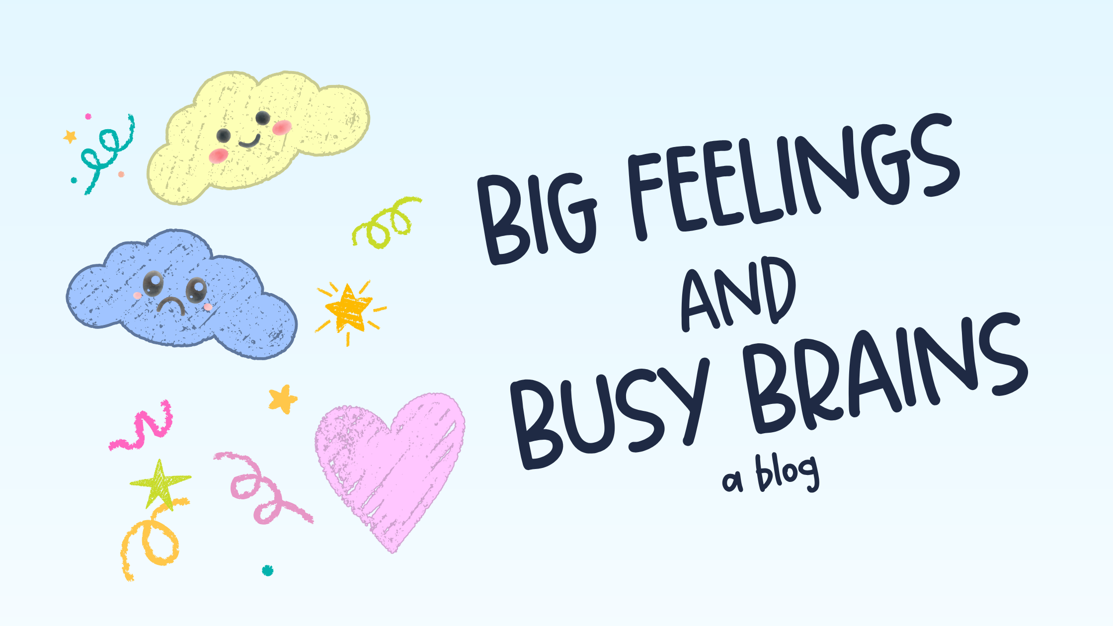 Colorful illustration featuring two cartoon clouds with smiling faces, a pink heart, stars, confetti, and the text 'Big feelings and busy brains' in playful font.