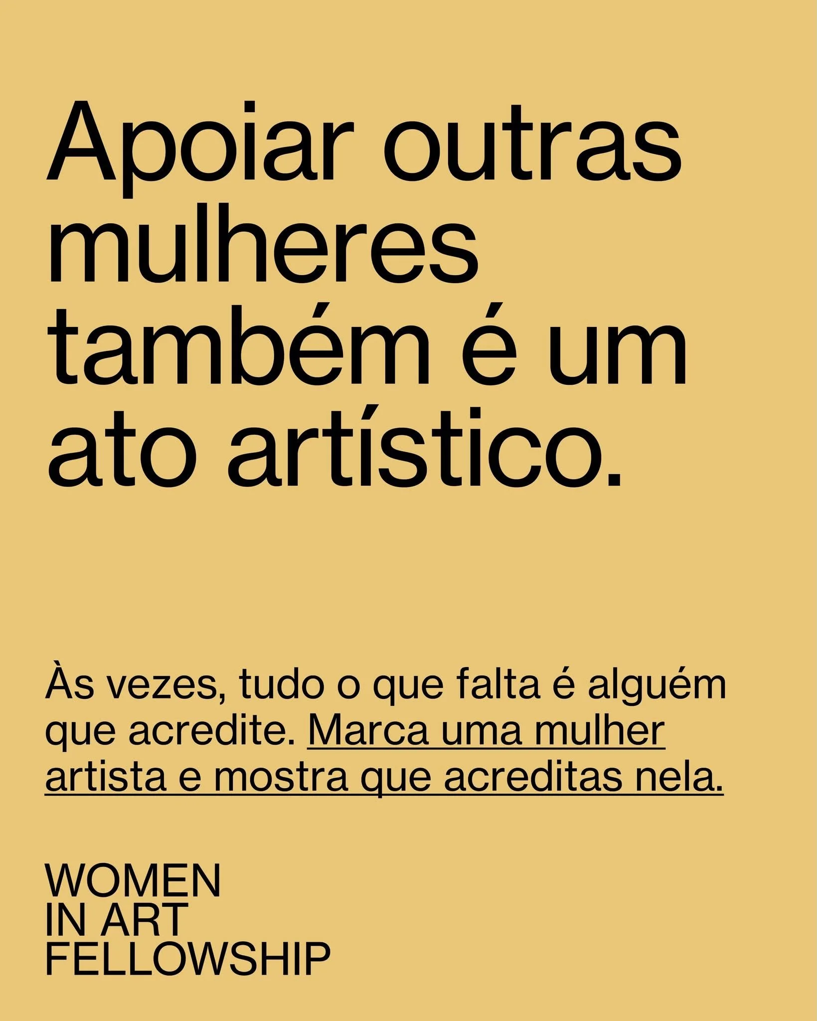 Apoiar outras mulheres tamb&eacute;m &eacute; passar-lhes esta oportunidade. 

Conheces uma artista que devia candidatar-se &agrave; Women in Art Fellowship? Marca-a nos coment&aacute;rios ou envia-lhe esta publica&ccedil;&atilde;o.

As candidaturas 