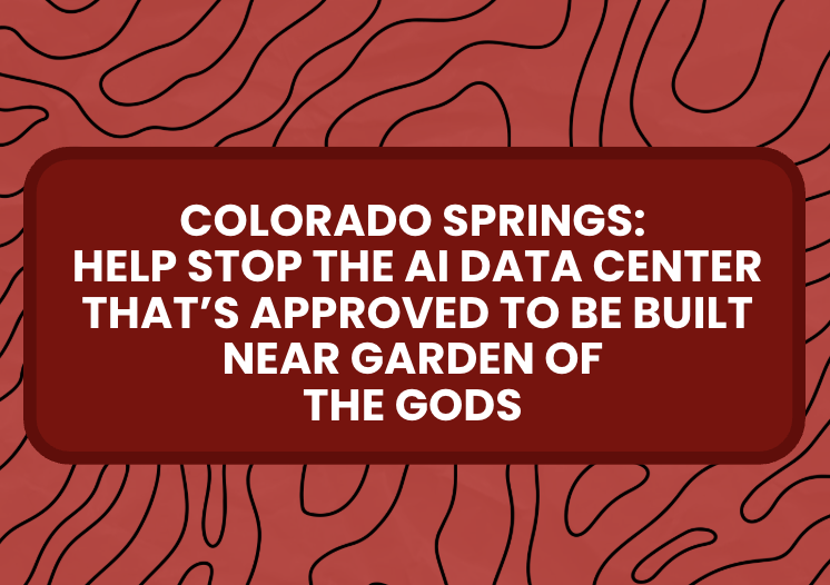 Help Stop the AI Data Center that’s Approved to be Built Near Garden of the Gods