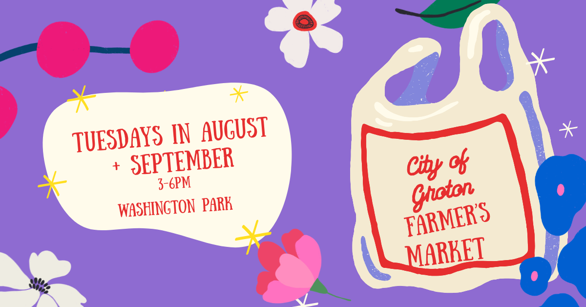 Colorful illustrated poster for a farmer's market event. The poster includes text about the event happening on Tuesdays in August and September from 3 to 6 pm at Washington Park, and features a paper bag with the label 'City of Groton Farmer's Market,' surrounded by flowers, berries, and decorative elements.
