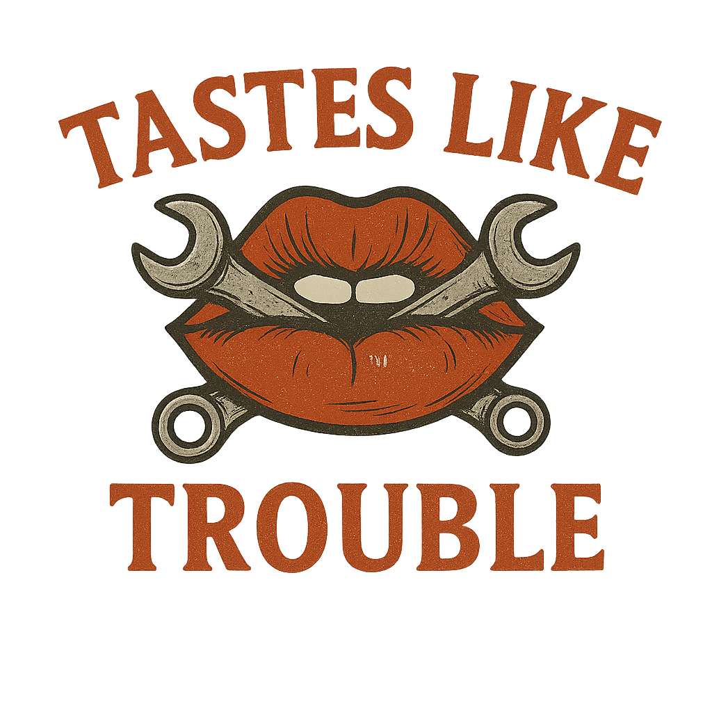 TASTES LIKE TROUBLE
