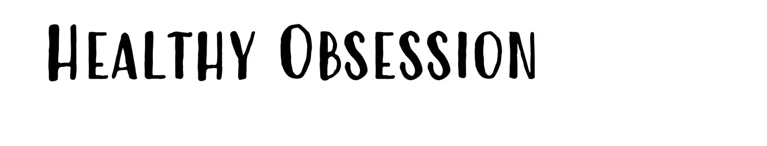 Healthy Obsession