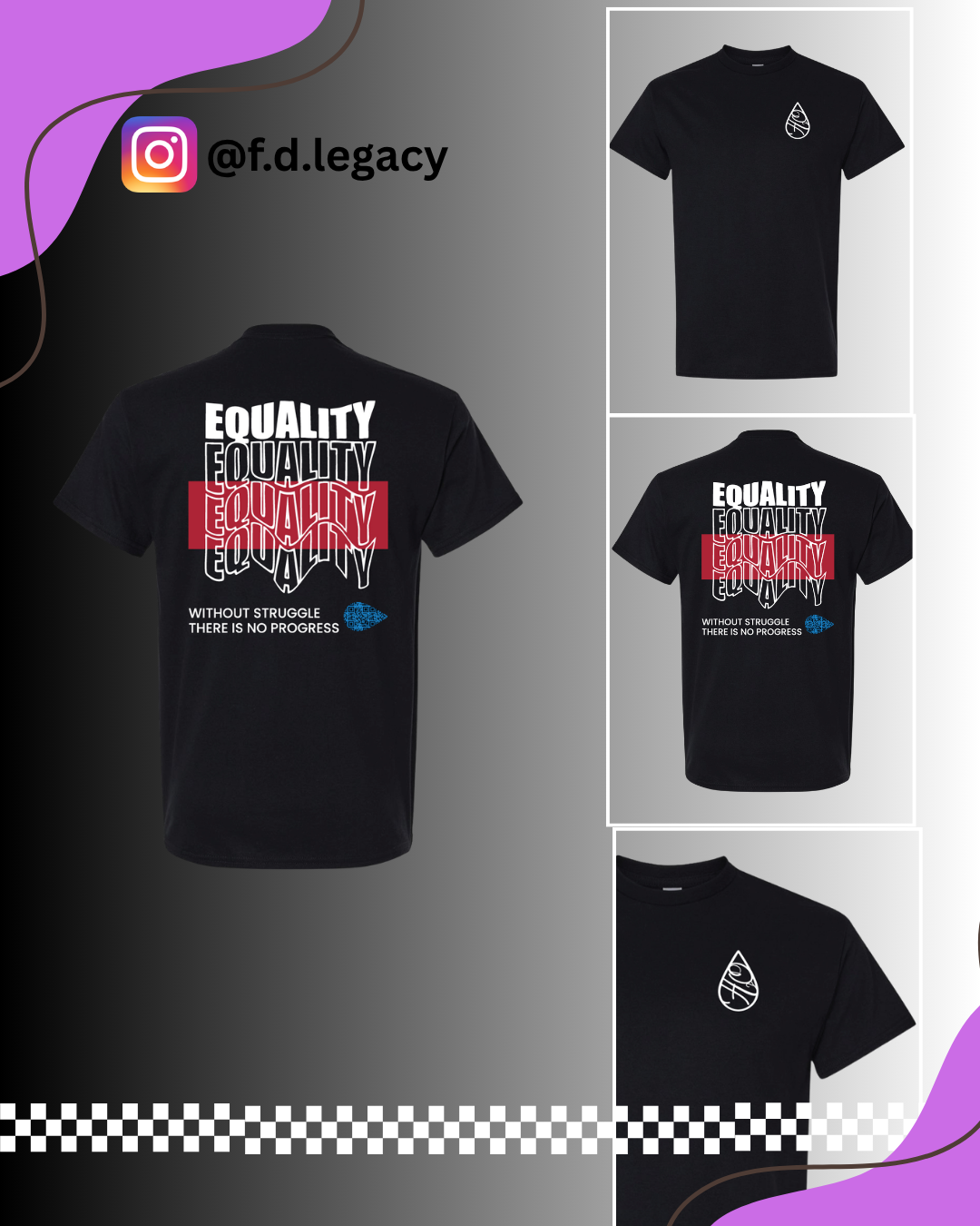 Black T-shirts with designs promoting equality and struggle. One shirt shows the word 'EQUALITY' repeated multiple times, with a red highlight on one instance, and the phrase 'WITHOUT STRUGGLE THERE IS NO PROGRESS' underneath. Another shirt features a small white logo resembling a water droplet or tear drop.