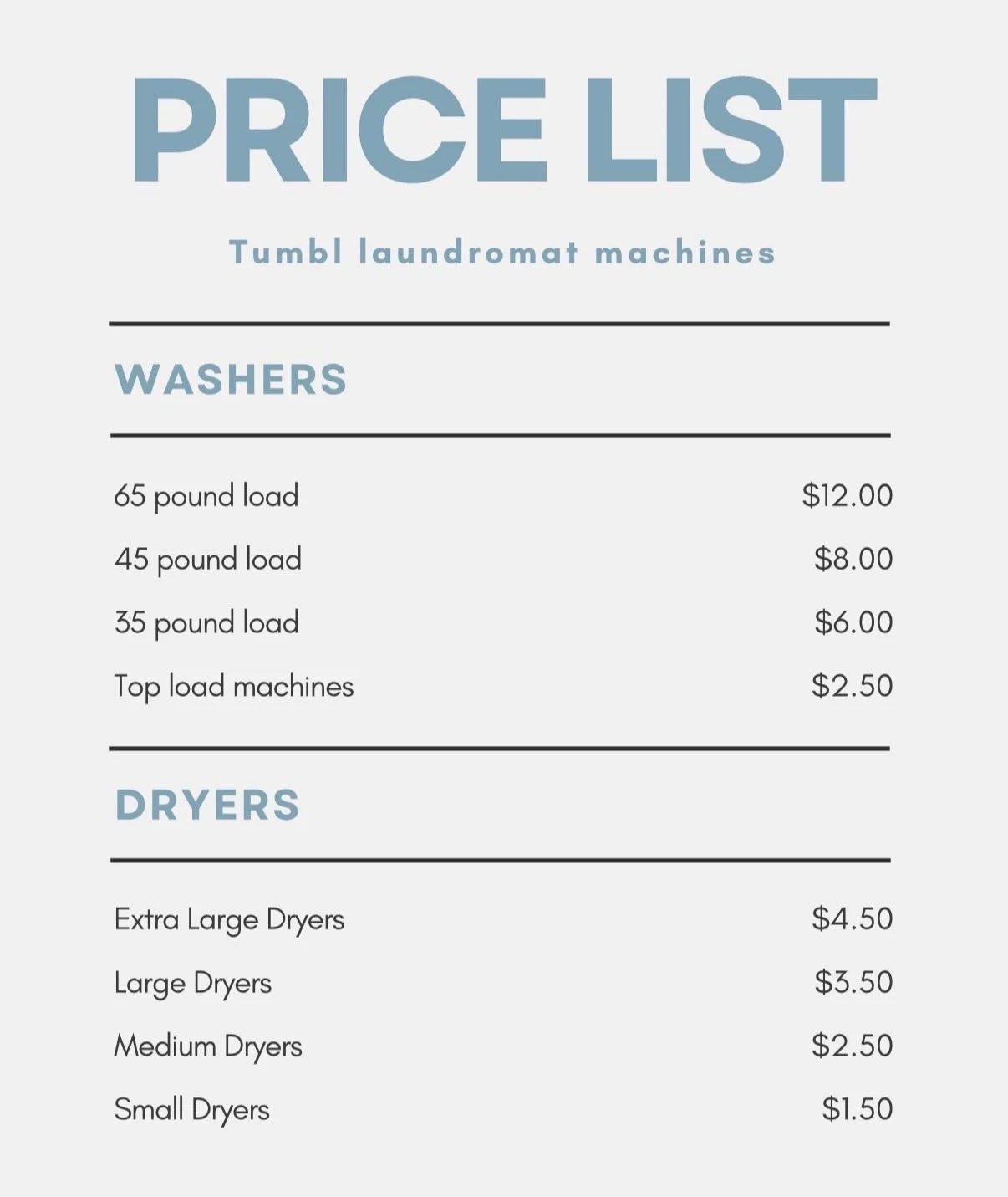 A price list for tumble laundromat machines, divided into sections for washers and dryers. Washers include prices for 35, 45, 65-pound loads and top load machines. Dryers include prices for extra large, large, medium, and small dryers.