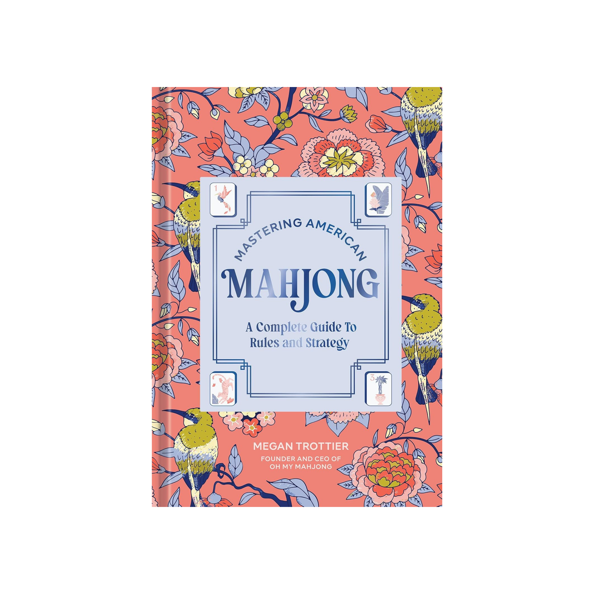 Cover of a book titled "Mastering American Mah Jong: A Complete Guide To Rules and Strategy" by Megan Trottier. The cover features a floral pattern with yellow and blue birds on a coral background.