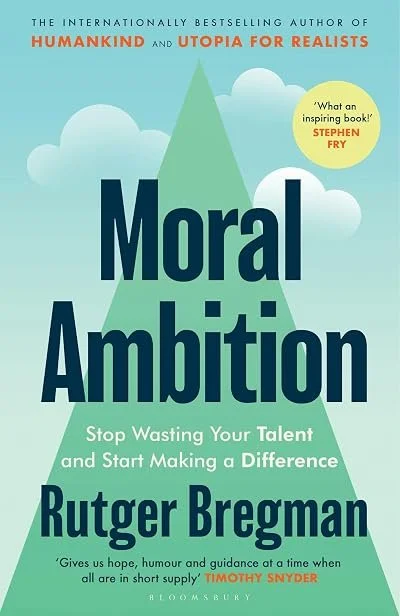 Cover of the book titled 'Moral Ambition' by Rutger Bregman, with a light green mountain illustration in the background and a yellow quote bubble that says 'What an inspiring book!' by Stephen Fry.