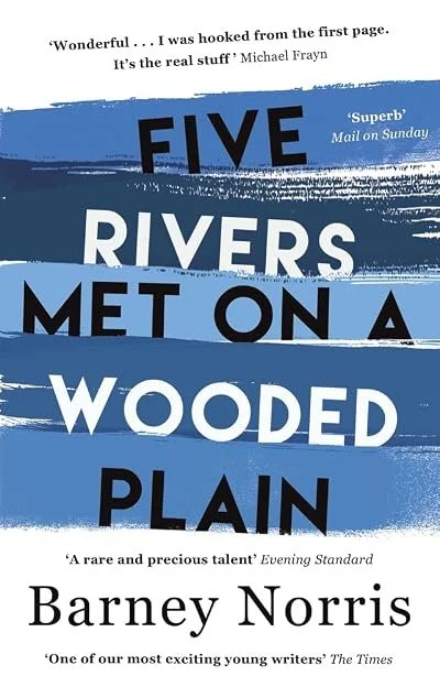 Book cover with the title 'FIVE RIVERS MET ON A WOODED PLAIN' in large, bold letters, with quotes and author name Barney Norris at the bottom.