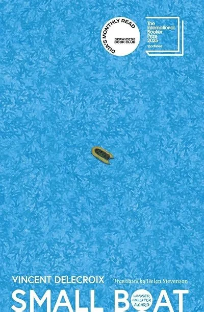 Cover of the book 'Small Boat' by Vincent Delacroix, with a blue background and a small yellow boat illustration. Includes badges for the DUBLIN INTERNATIONAL BOOKER PRIZE 2025 and MONTHLY READ SERVICE BOOK CLUB.