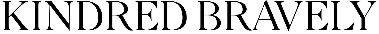 The phrase 'KINDRED BRAVELY' written in large, elegant black capital letters on a plain background.