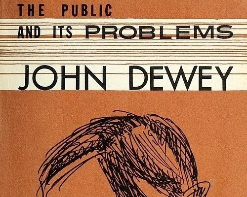 Remembering John Dewey’s The Public and Its Problems: A Centenary