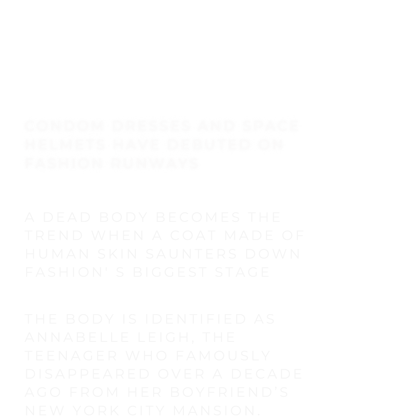 Condom dresses and space helmets have debuted on fashion runways.  A dead body becomes a trend when a coat made of human skin saunters down fashion’s biggest stage.