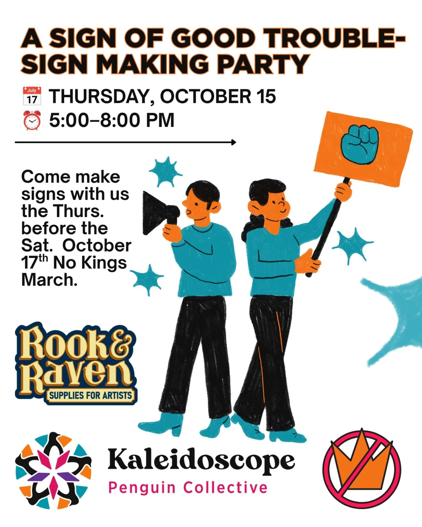 A Sign of Good Trouble: Protest Sign-Making Night: Join us on Oct. 15th at Kaleidoscope Penguin Collective for an evening of creativity and community as we make signs ahead of the October 17 No Kings Day of Action.

Rook &amp; Raven will provide the 