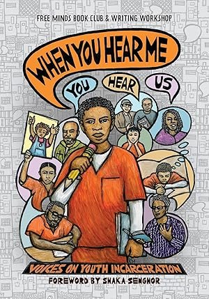 A colorful illustration of diverse young people, with a central figure holding a microphone. Speech bubbles with words "You hear," "Hear," and "Us" are above. The title reads "When You Hear Me," related to youth incarceration, with a foreword by Shaka Senghor.