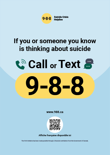 Poster with yellow circle at the top left corner containing '9-8-8' and a black header stating 'Suicide Crisis Helpline'. Main text advises to call or text 9-8-8 if someone is thinking about suicide, with icons of a phone and chat bubble. Web address 'www.988.ca' and a QR code at the bottom.