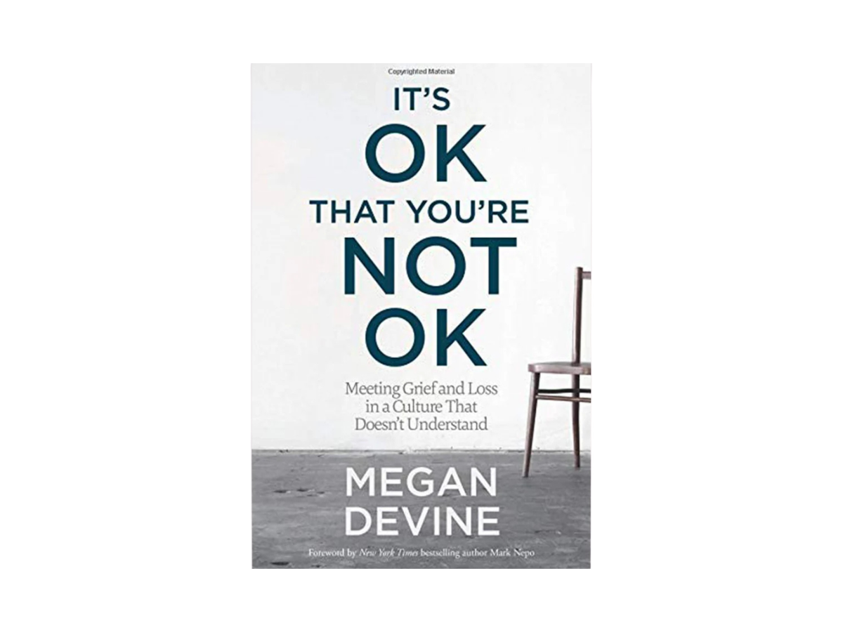 It's OK That You're Not OK: Meeting Grief and Loss in a Culture That Doesn't Understand