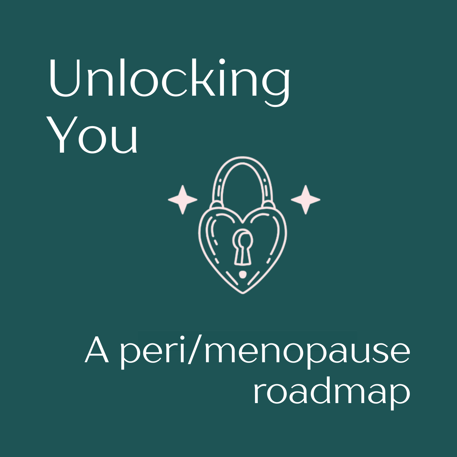 Unlocking You: A Peri/Menopause Roadmap