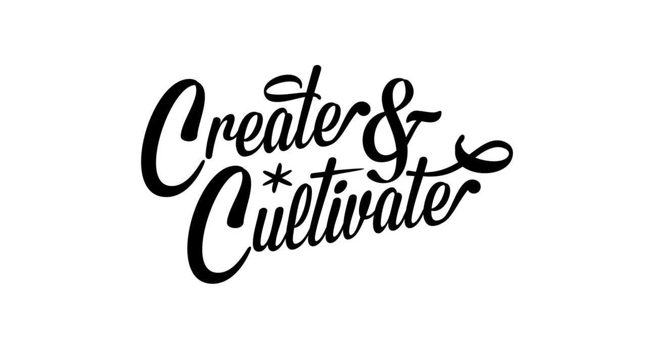 Hand-lettered text reads "Create & Cultivate" in black on a white background.