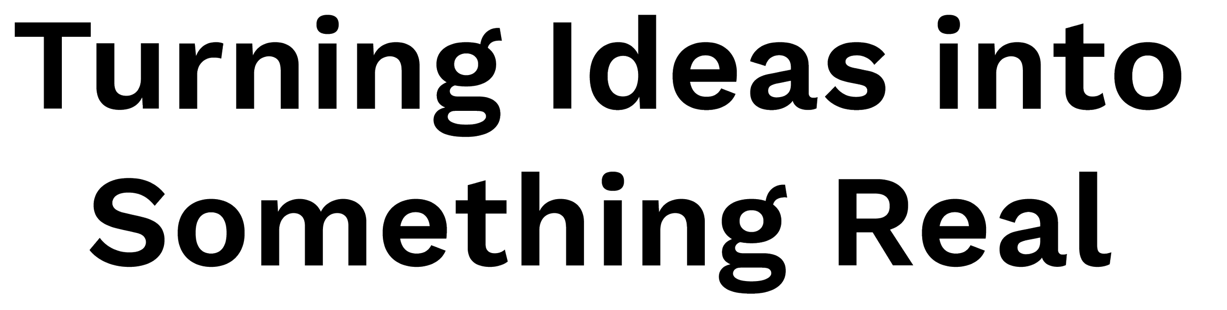 Quote saying 'Turning ideas into something real' in black outlined text.