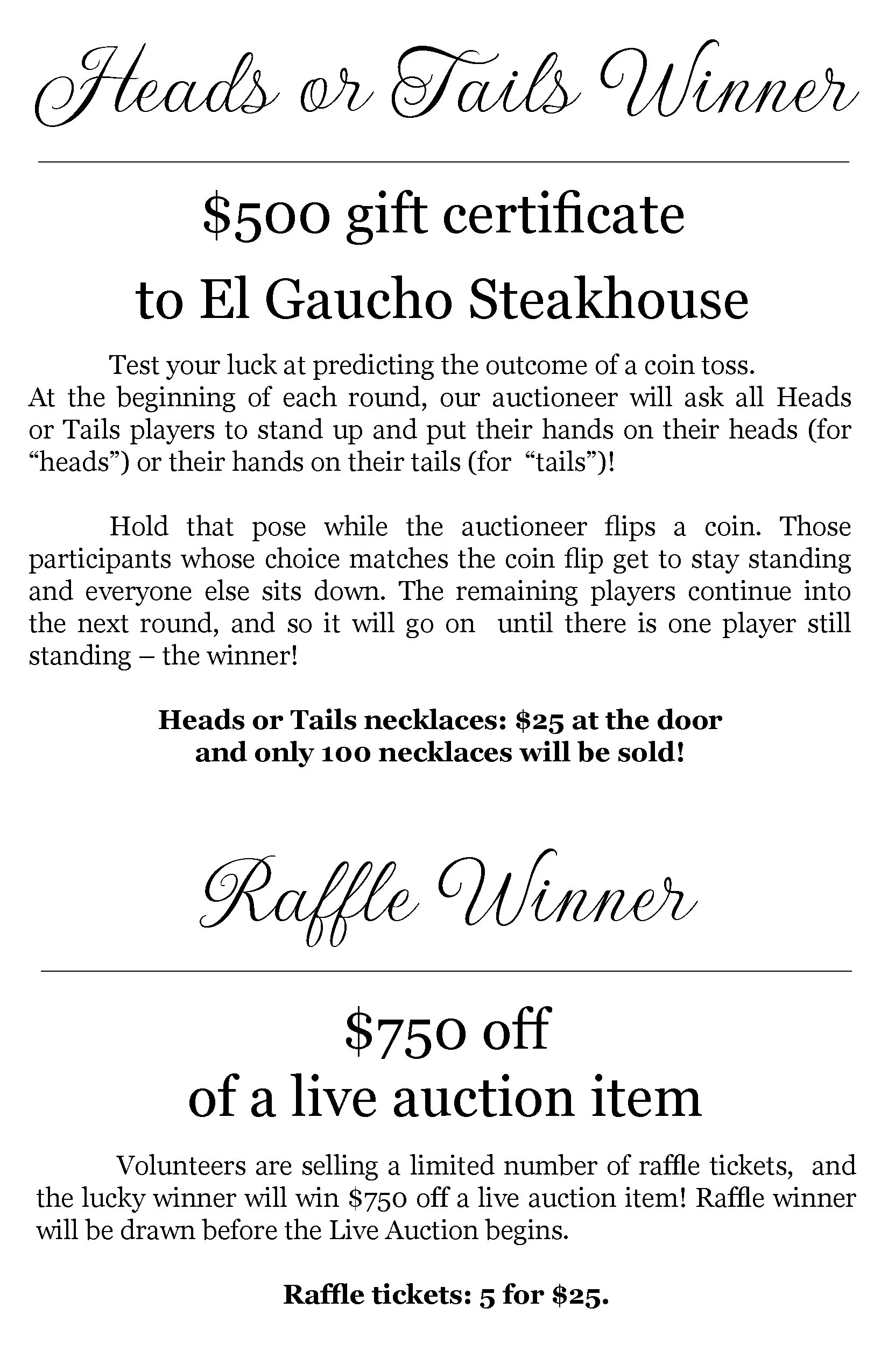 A flyer for a raffle titled 'Heads or Tails Winner' offering a $500 gift certificate to El Gaucho Steakhouse, with details of the game and a promotion of $750 off a live auction item, and raffle tickets sold at 5 for $25.