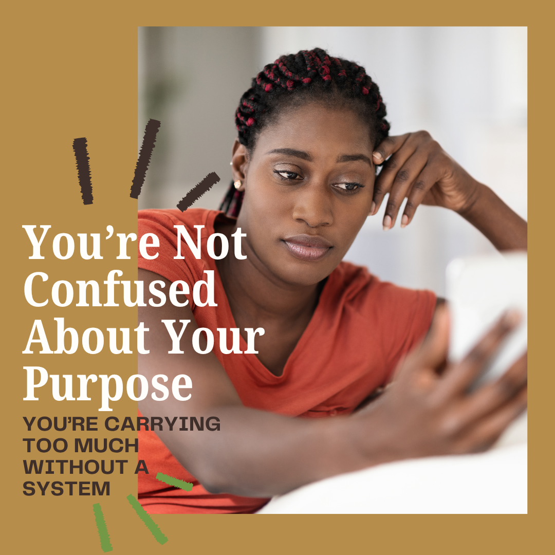 You’re Not Confused About Your Purpose—You’re Carrying Too Much Without a System