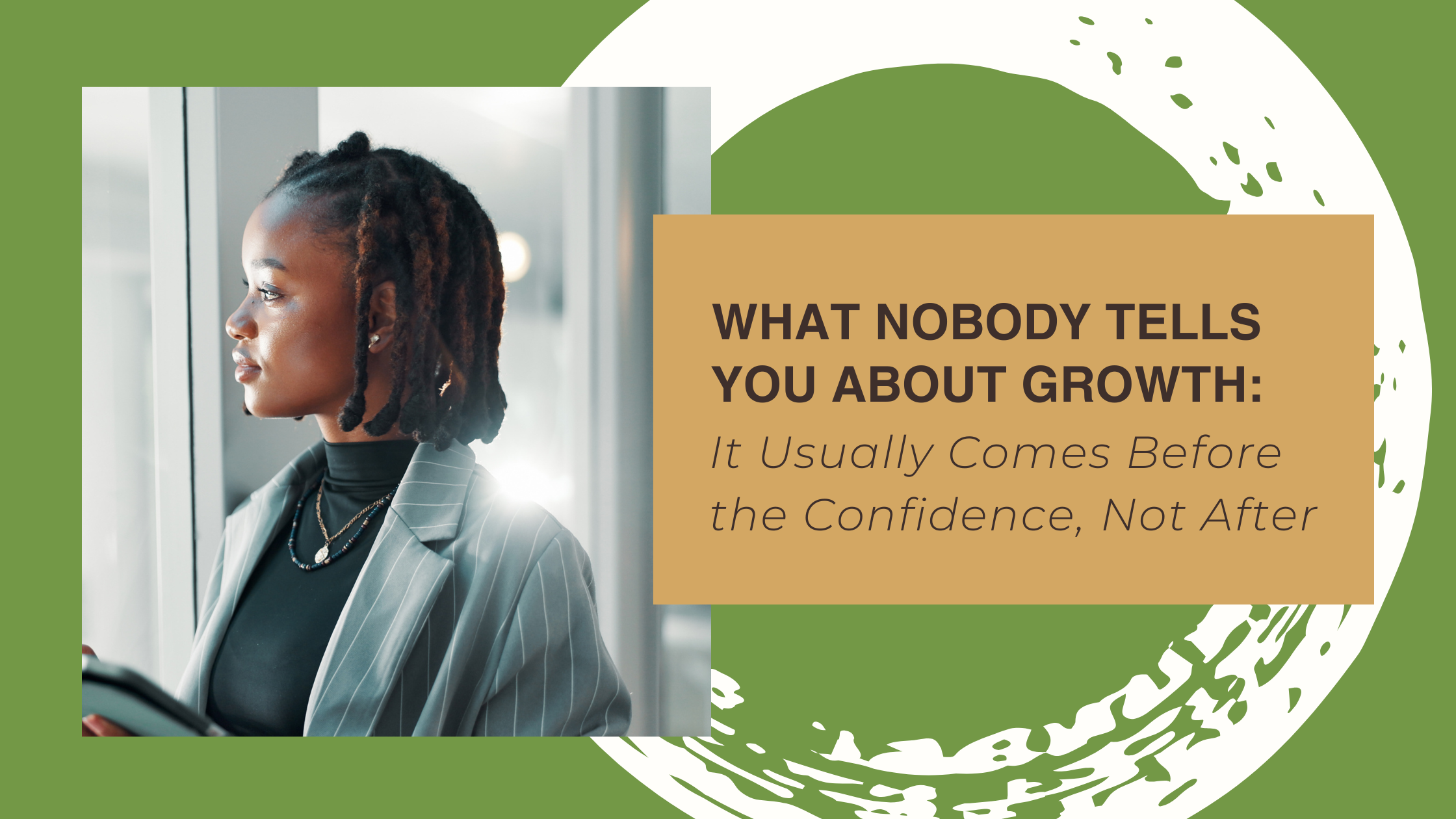What Nobody Tells You About Growth: It Usually Comes Before the Confidence, Not After