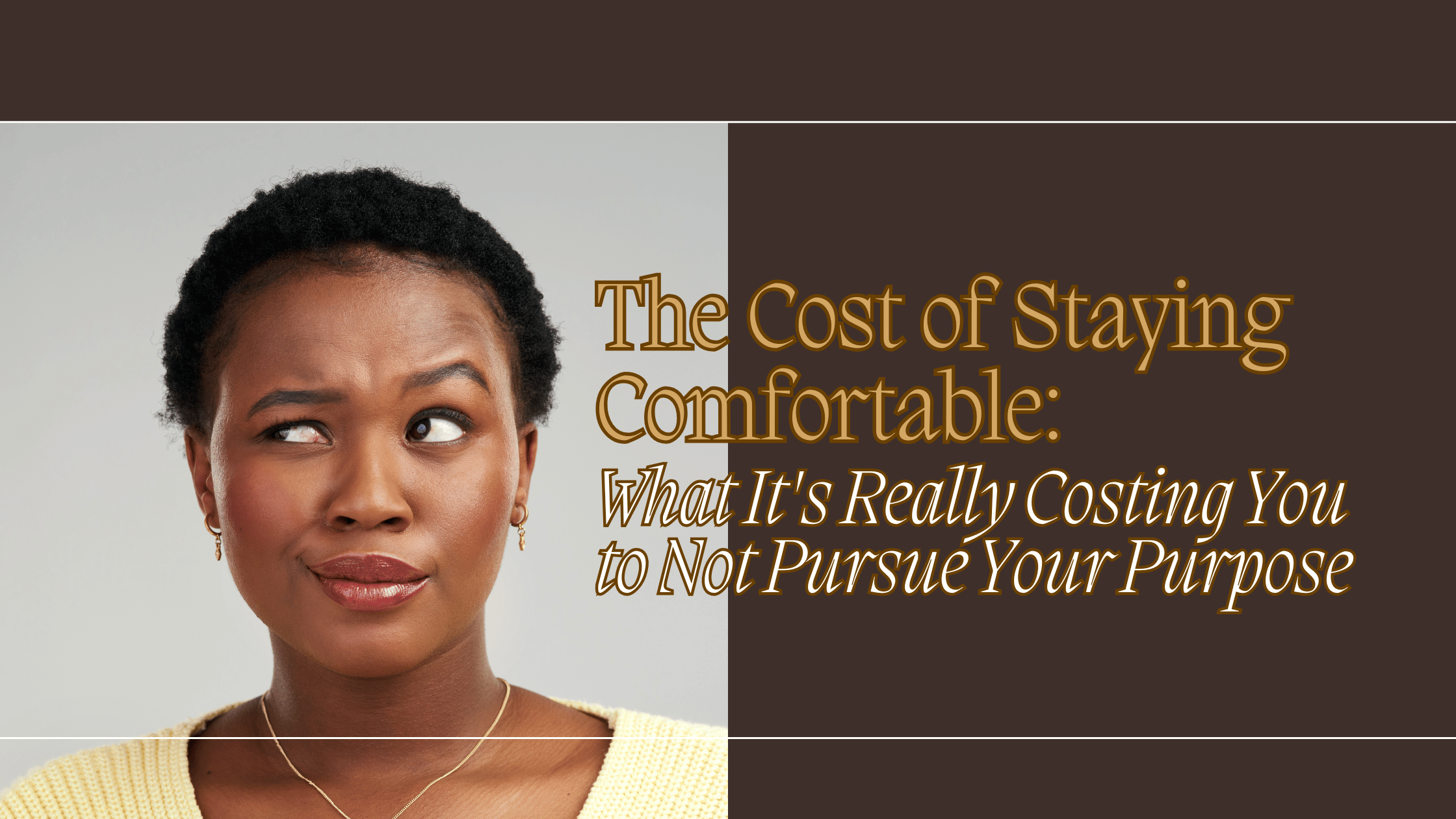 The Cost of Staying Comfortable: What It's Really Costing You to Not Pursue Your Purpose