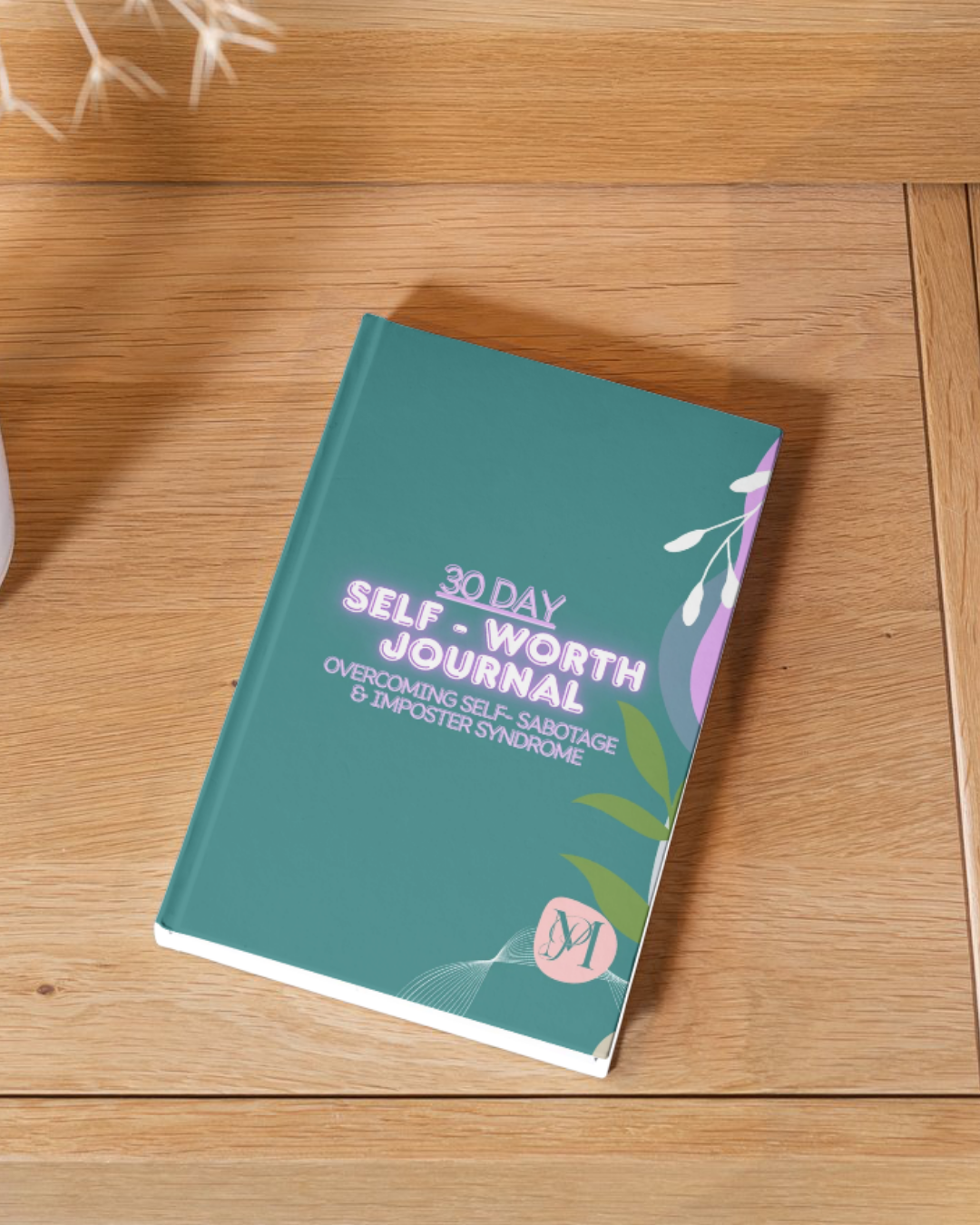 30 Day Self Worth Journal: Overcoming Self - Sabotage & Imposter Syndrome