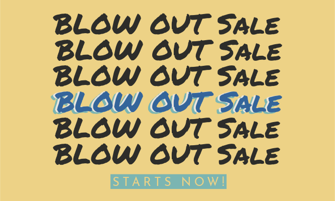 Blow Out Sale