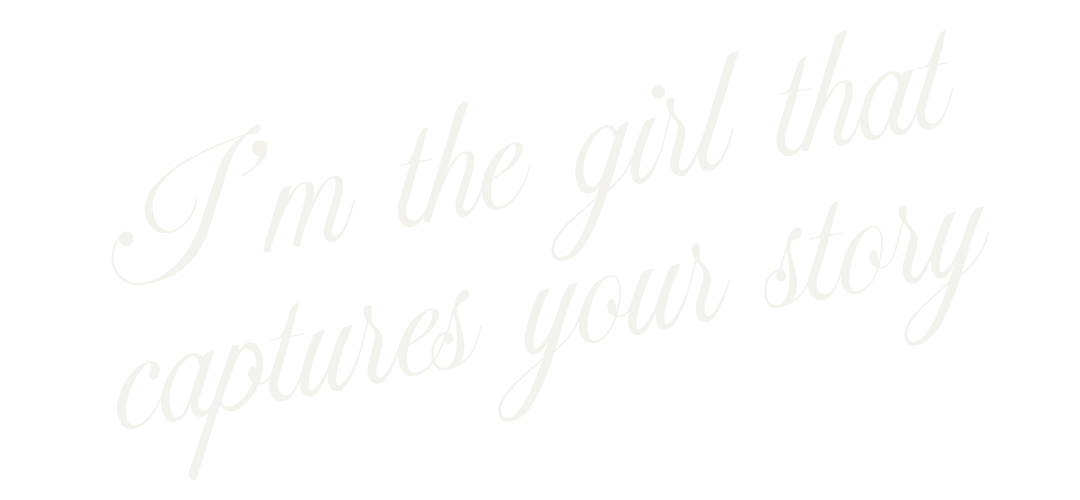 Text on black background that reads, "I'm the girl that captures your story" in white cursive font.