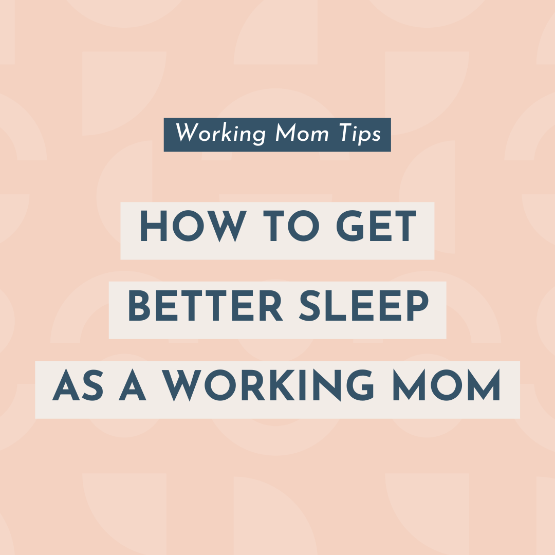 How to Get Better Sleep as a Working Mom