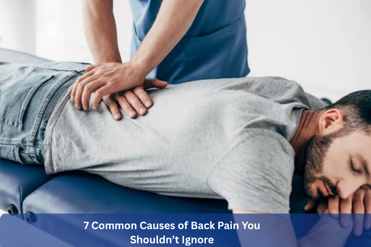7 Common Causes of Back Pain You Shouldn’t Ignore