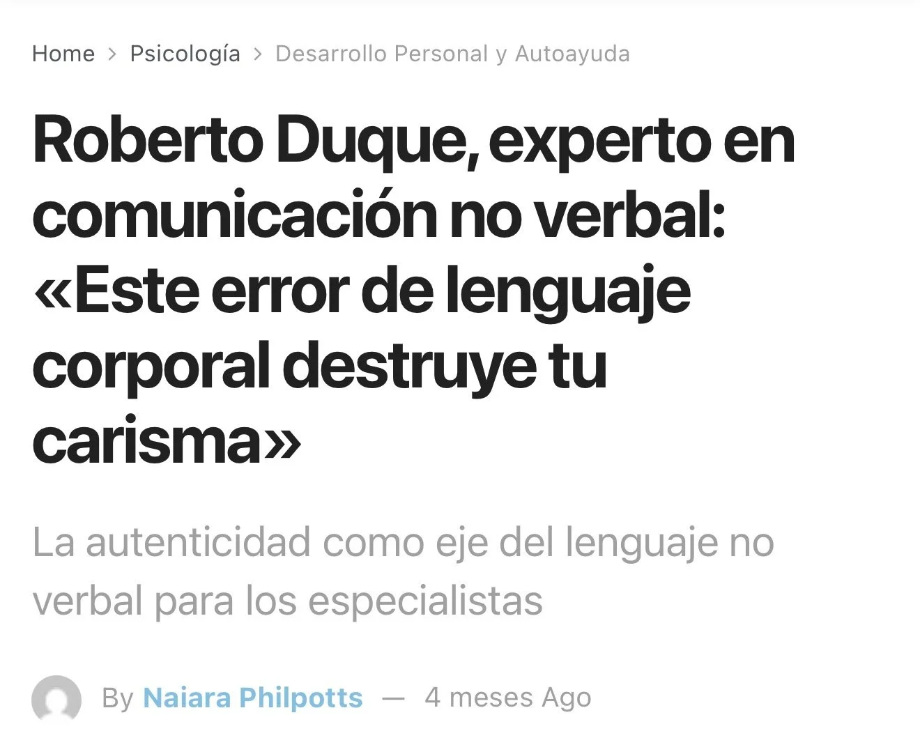 Artículo periodístico: refiere los conocimientos de Roberto Duque en la comunicación no verbal y errores de lenguaje hablado, y la importancia de la autenticidad al comunicarse.