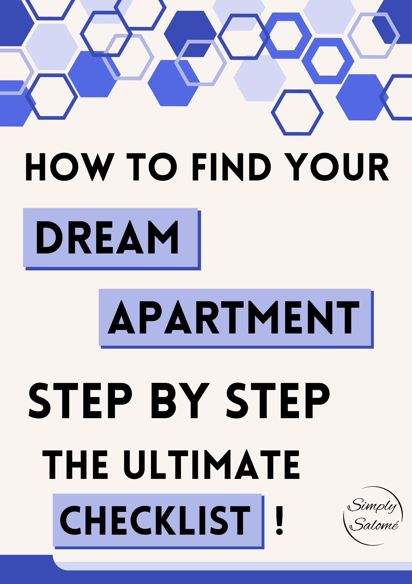 An infographic with a honeycomb pattern at the top in shades of blue. The text reads: 'How to find your dream apartment step by step until the ultimate checklist!' and a small signature says 'Simply Salomé' at the bottom right.