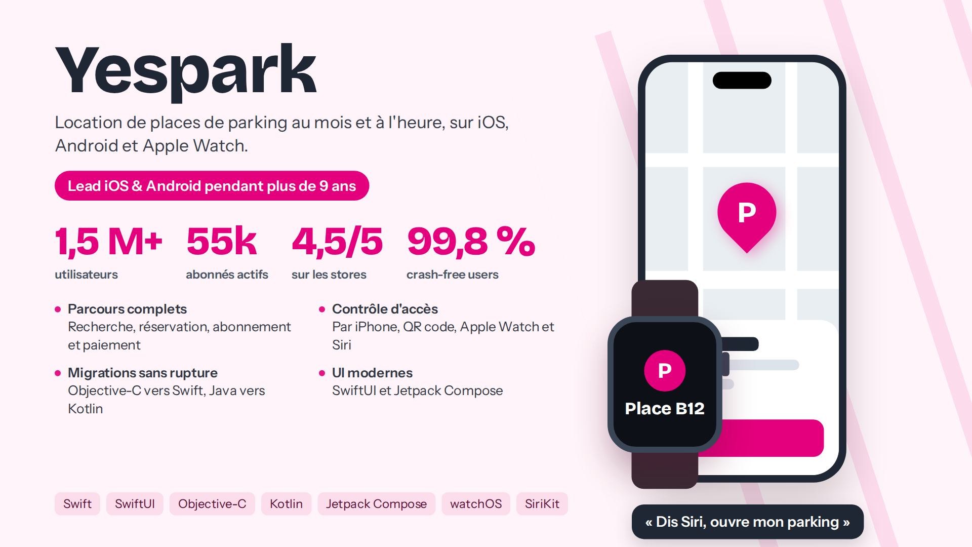 Yespark : location de places de parking
Décembre 2015 – février 2025
Lead iOS pendant 9 ans, Android pendant 4 ans