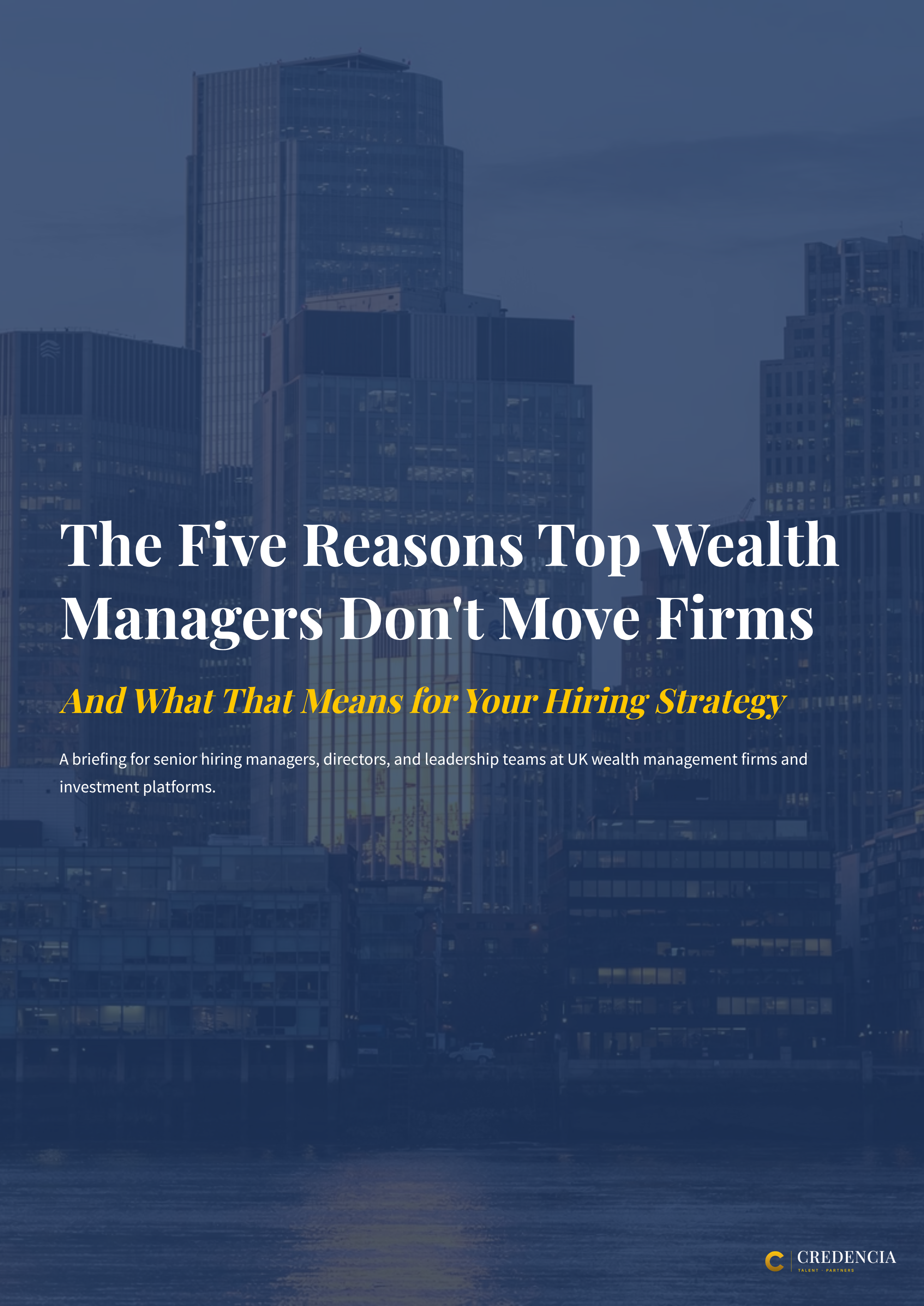 Cover page of a report titled 'The Five Reasons Top Wealth Managers Don’t Move Firms and What That Means for Your Hiring Strategy' with a background of a city skyline at dusk, and a small logo with the text 'Credencia Talent Partners' in the bottom right corner.