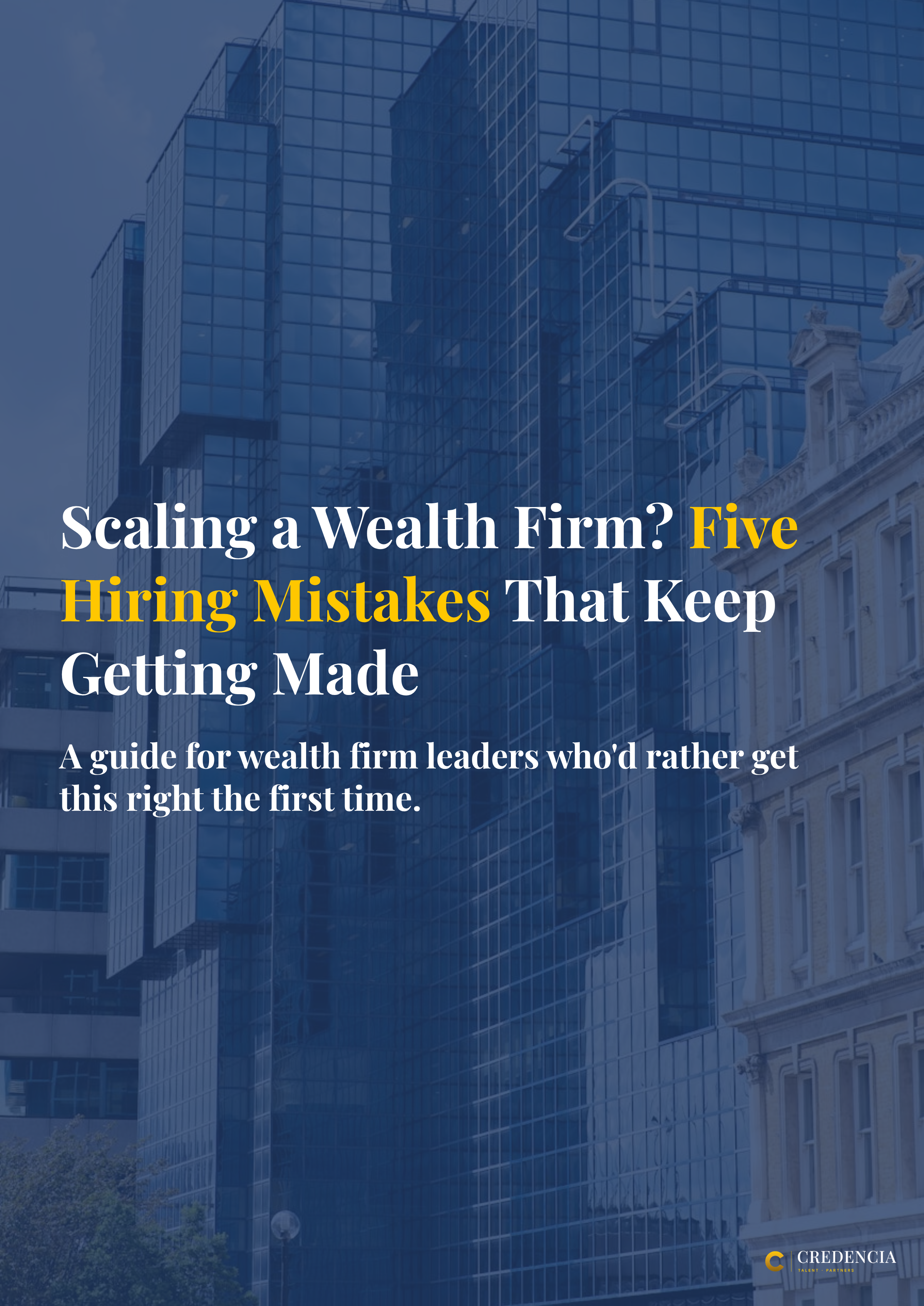 Cover image with a modern glass office building, faintly visible historic architecture, and overlay text reading: 'Scaling a Wealth Firm? Five Hiring Mistakes That Keep Getting Made. A guide for wealth firm leaders who'd rather get this right the first time.' The Credencia logo appears at the bottom right corner.
