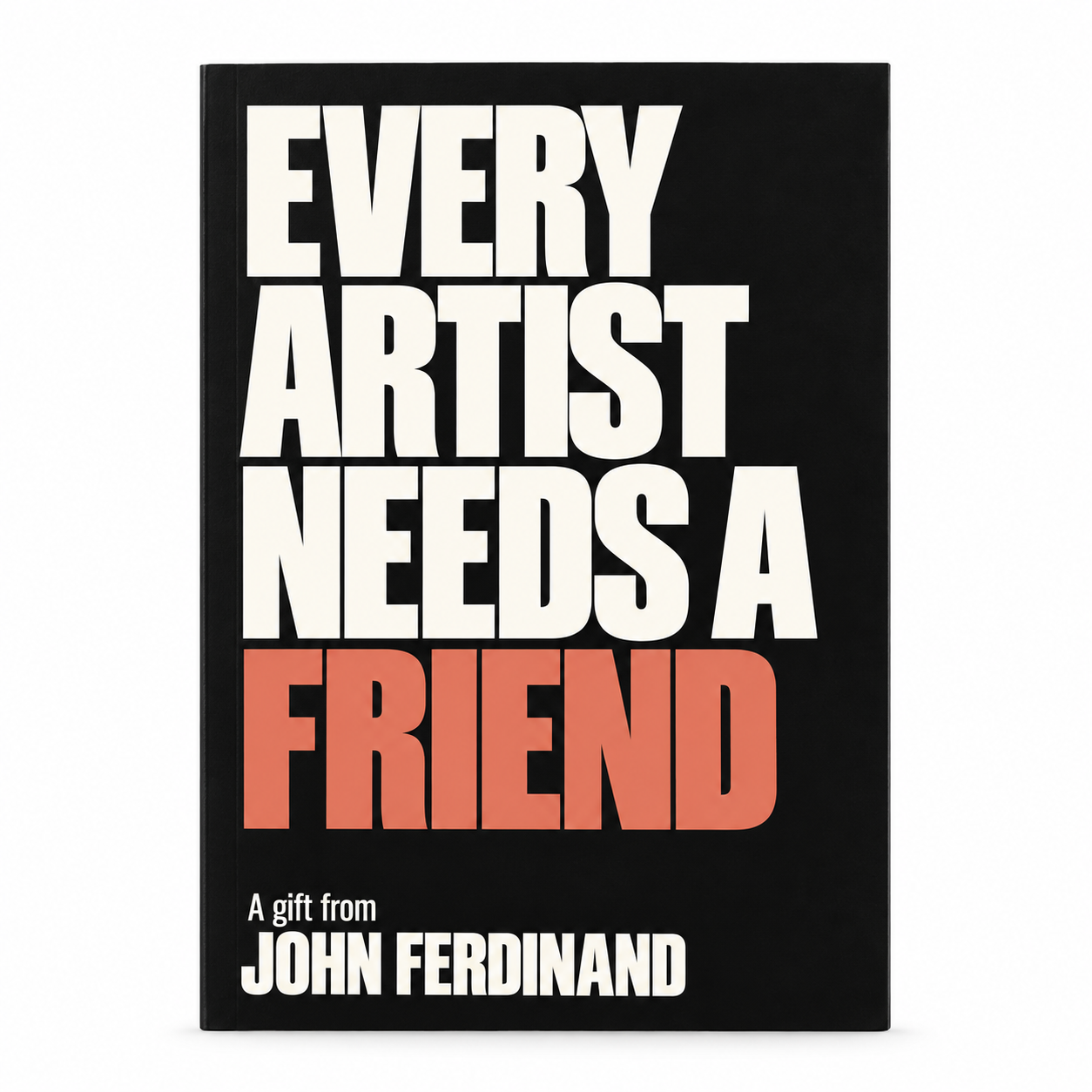 Every Artist Needs a Friend by John Ferdinand — black cover with cream lettering and coral FRIEND, shown from the front.