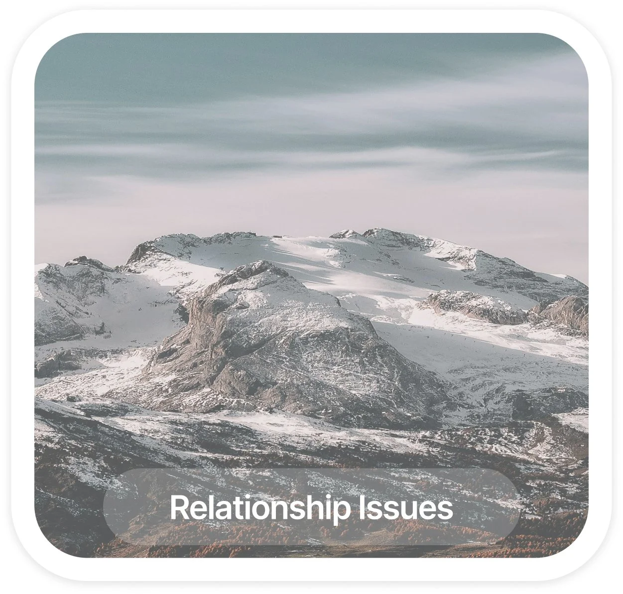 Snow-capped mountain range with clouds in the sky and the text 'Relationship Issues' overlayed at the bottom.