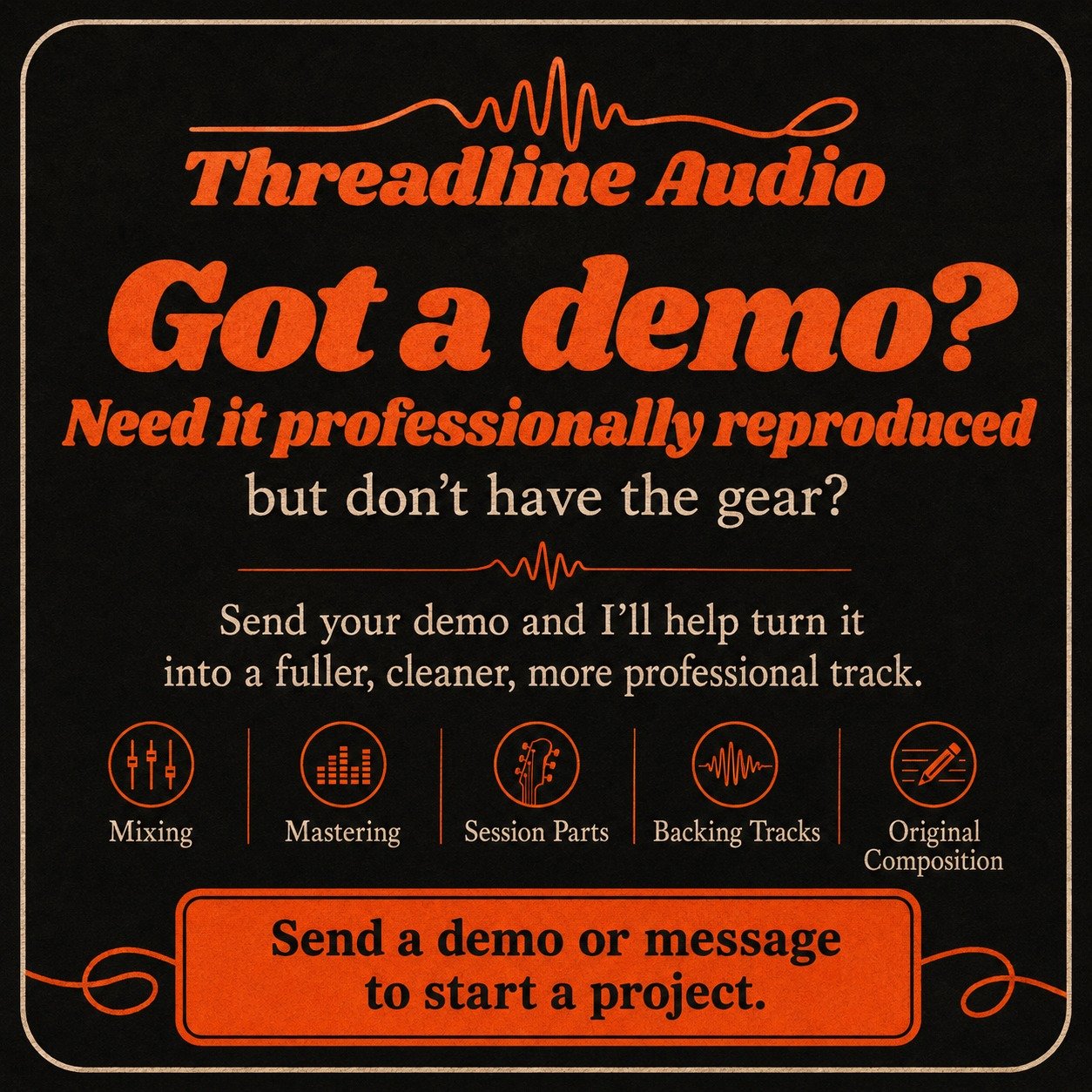 Got a demo, voice note or rough recording that has the bones of a song but not the finished sound?

Threadline Audio can help turn your idea into a fuller, cleaner, more professional track.

Whether you need mixing, mastering, session parts, backing 
