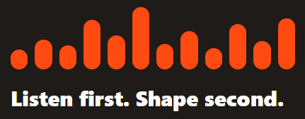 Graphic of orange soundwave bars with the slogan 'Listen first. Shape second.' in white text on a black background.