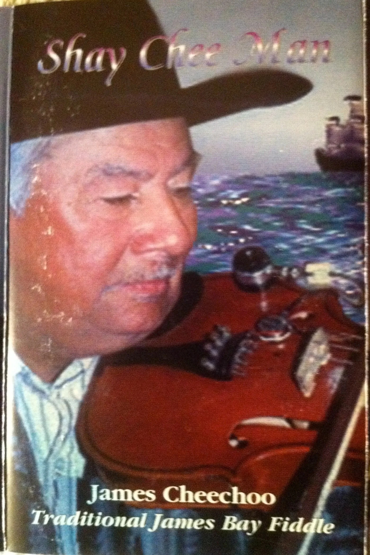 James Cheechoo (Moose Factory), 'Shay Chee Man: Traditional James Bay Fiddle' (1998)