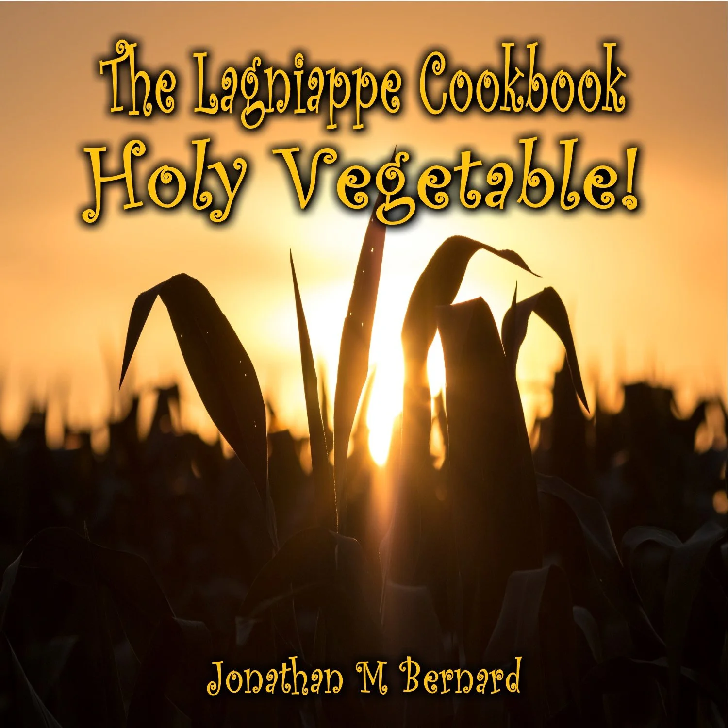 The Lagniappe Holy Vegetable Cookbook