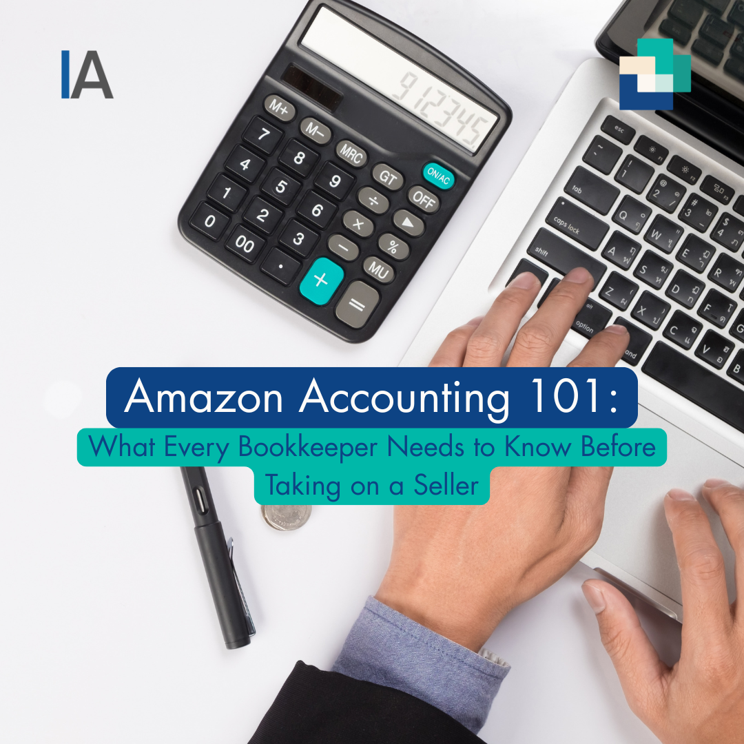 Amazon Accounting 101: What Every Bookkeeper Needs to Know Before Taking on a Seller