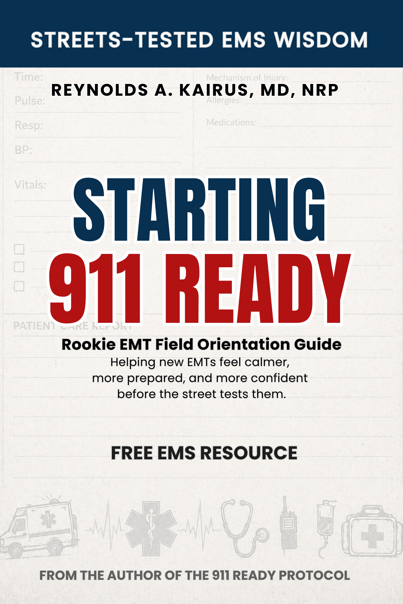 Cover page of a resource titled "Streets-Tested EMS Wisdom" by Reynolds A. Kairus, MD, NRP, with large text "Starting 911 Ready" and subtitle "Rookie EMT Field Orientation Guide." Includes icons related to EMS, like an ambulance, stethoscope, and medical symbols, with a note about being a free EMS resource.