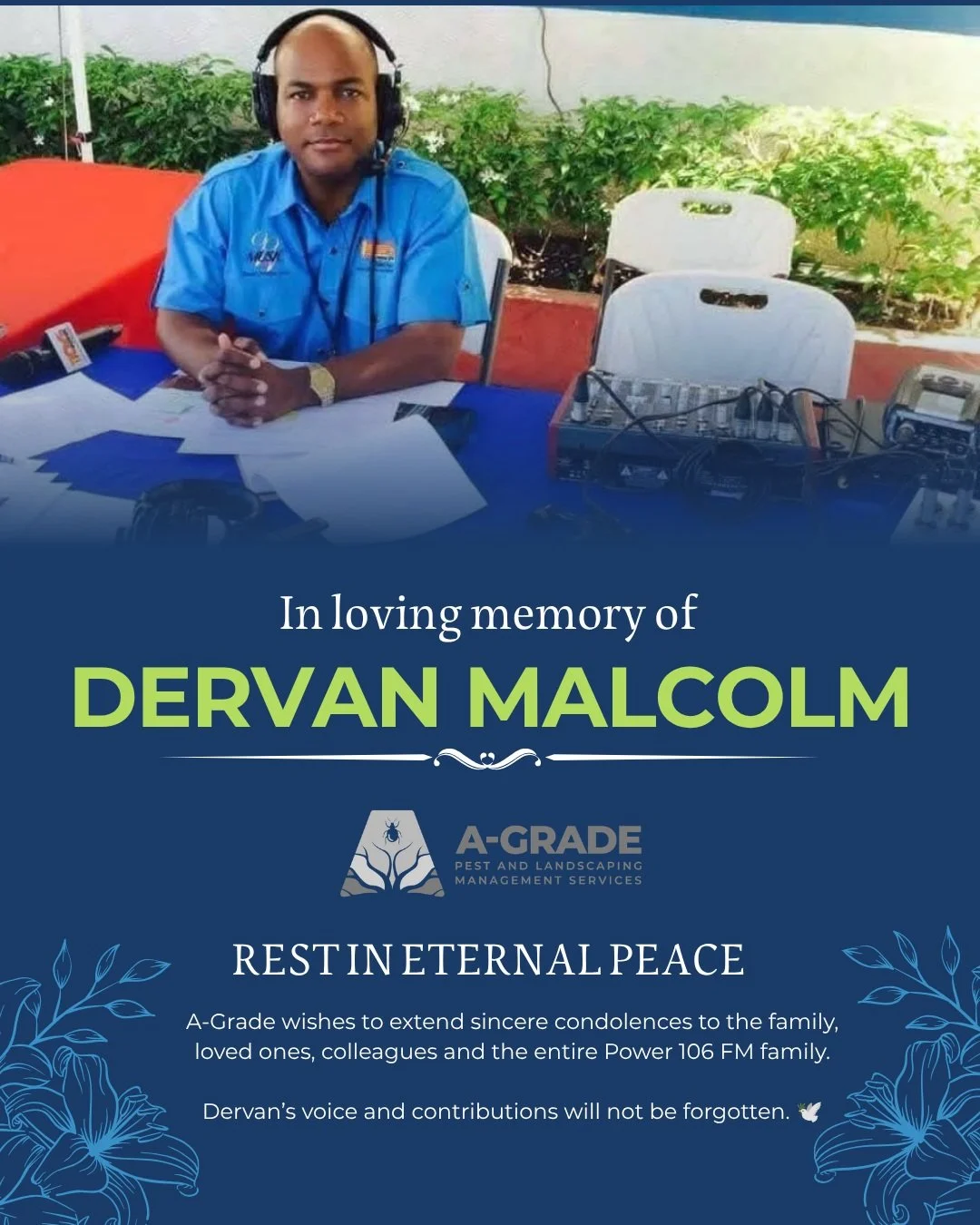 A-Grade wishes to extend sincere condolences to the family, loved ones, colleagues and the entire Power 106 FM family of Dervan Malcolm. 🕊️

A FAREWELL MESSAGE FROM OUR MD, MR. ANDRE ANDERSON:

I first met Dervan Malcolm about 20 years ago while wor
