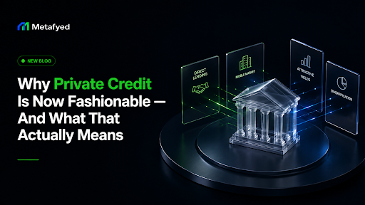 Why Private Credit Is Now Fashionable – And What That Actually Means