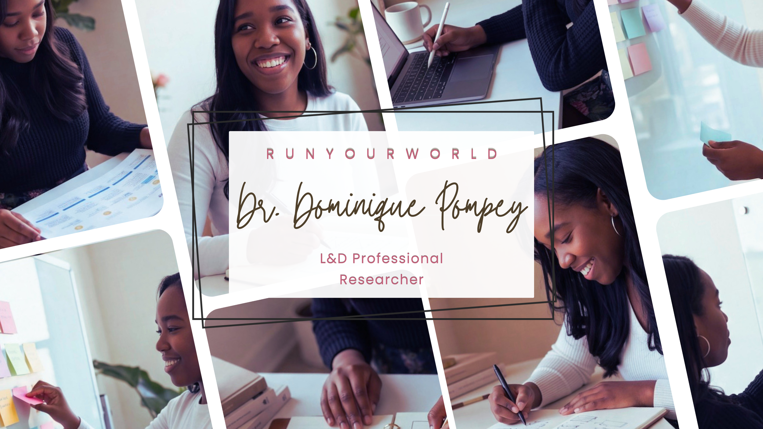 A collage of a woman engaged in professional productivity activities such as working on laptops, writing, and organizing sticky notes, with overlaid text that reads "Run Your World" and "Dr. Dominique Pompey, L&D Professional Researcher".
