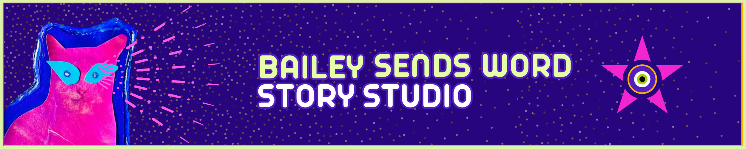 Banner reads Bailey Sends Word Story Studio with a pink and blue collage cat shining bright all-seeing eyes onto the text and the studio logo on the right.