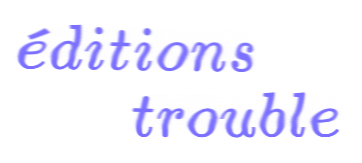 Les éditions trouble